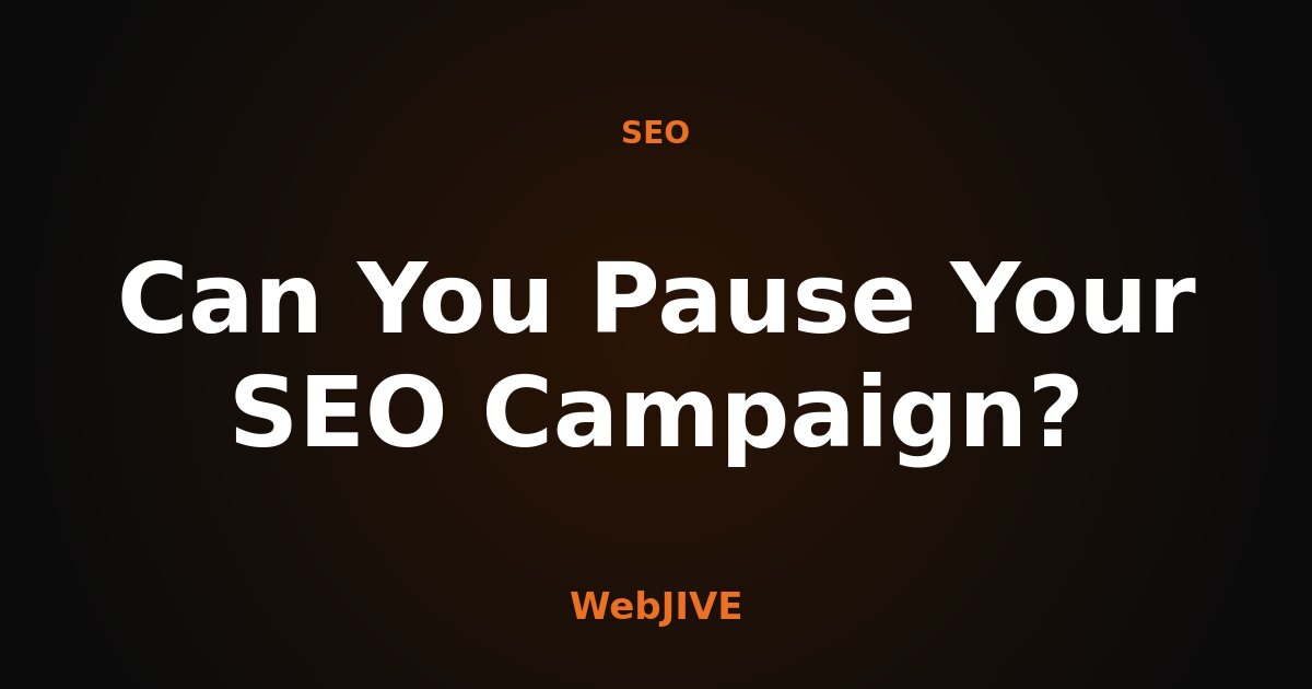 Can you ever pause your SEO campaign? — WebJIVE SEO insights