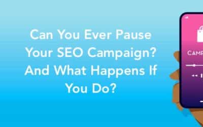 Can You Ever Pause Your SEO Campaign? And What Happens If You Do?